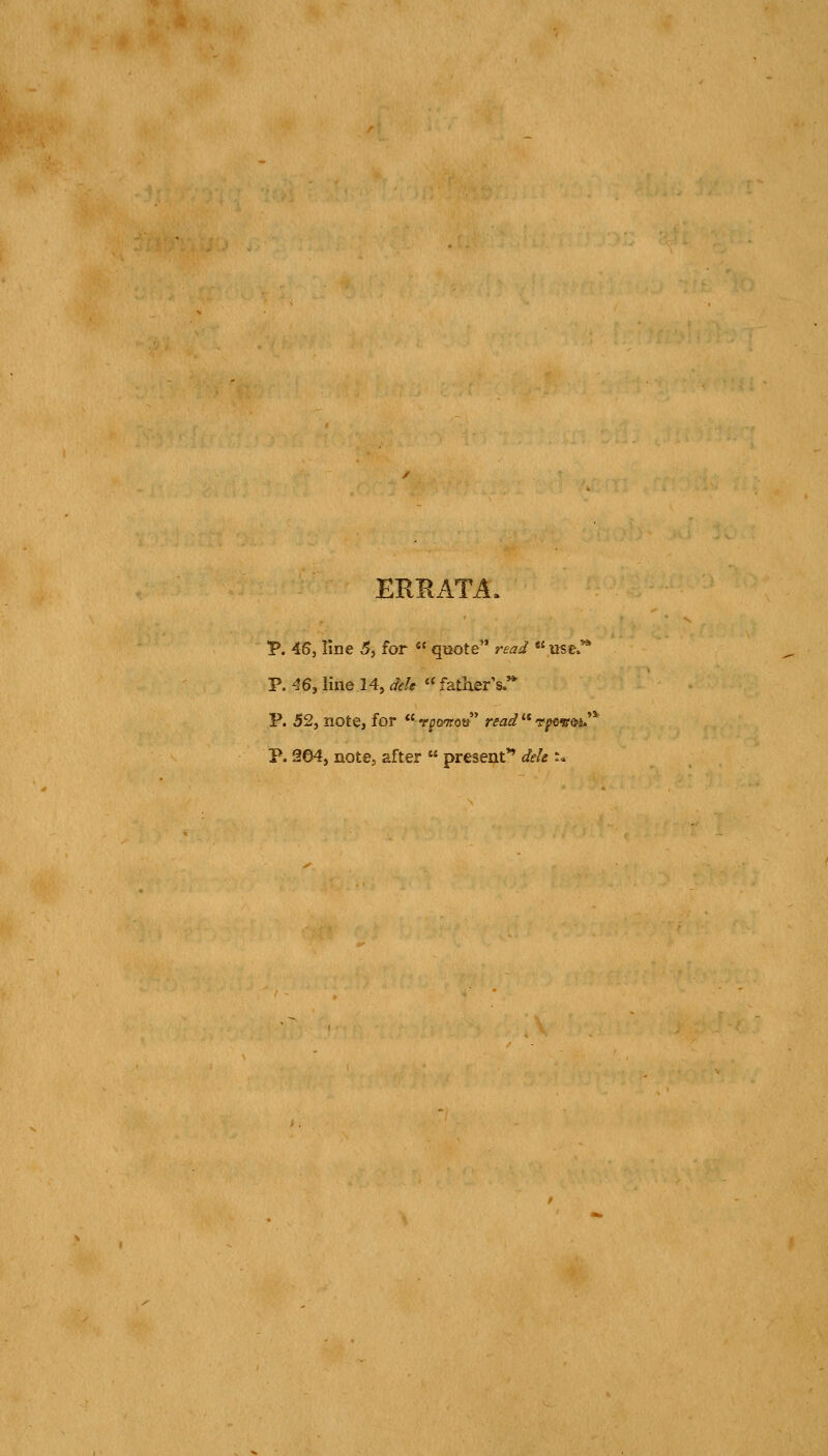 EREATA. •p. 45, line 5, for « qtiote read « ustJ^ P. 46, line 14, dele father's.'* P. 52, note, for rpo^on' readt^st&s.' P. 364, note, after  present** dek :«