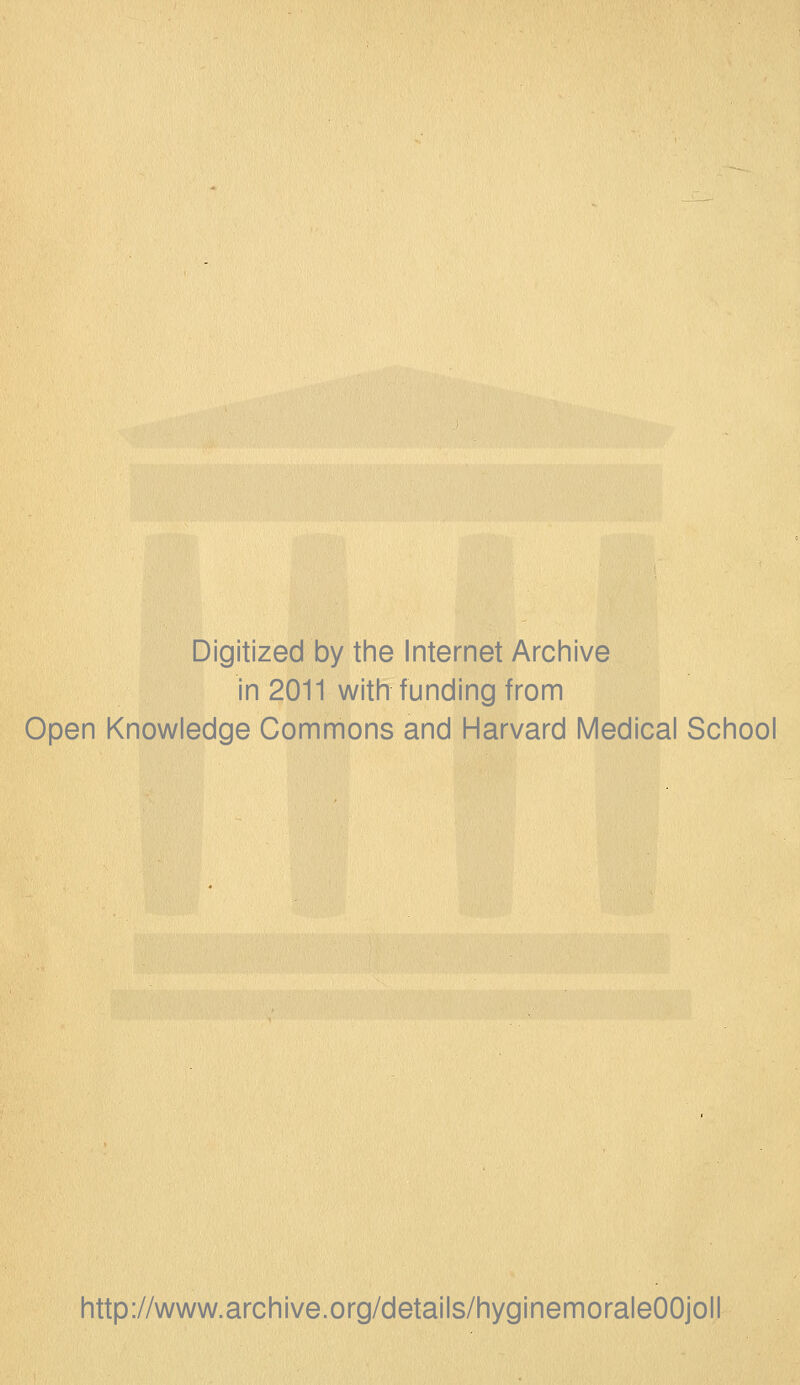 Digitized by the Internet Archive in 2011 with funding from Open Knowledge Commons and Harvard Médical School http://www.archive.org/details/hyginemoraleOOjoll