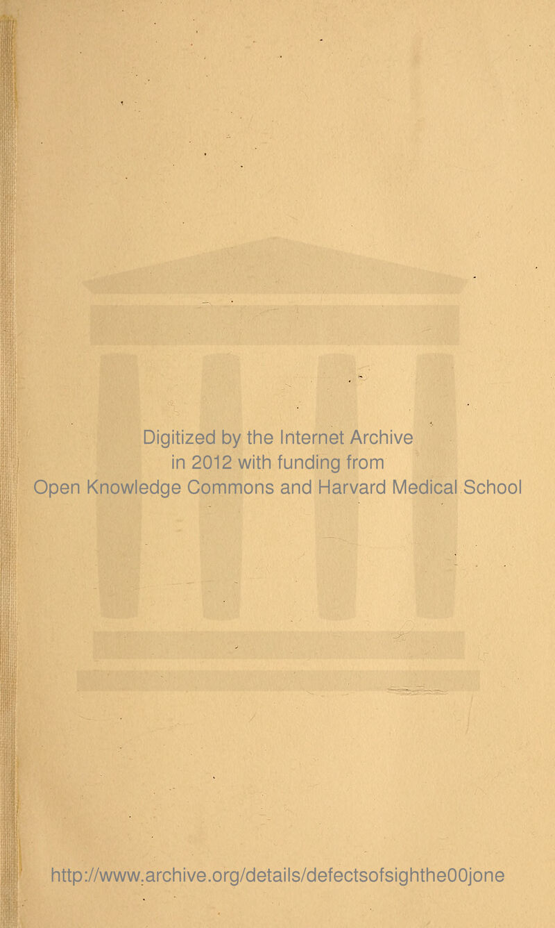 Digitized by the Internet Archive in 2012 with funding from Open Knowledge Commons and Harvard Medical School http://www.archive.org/details/defectsofsightheOOjone