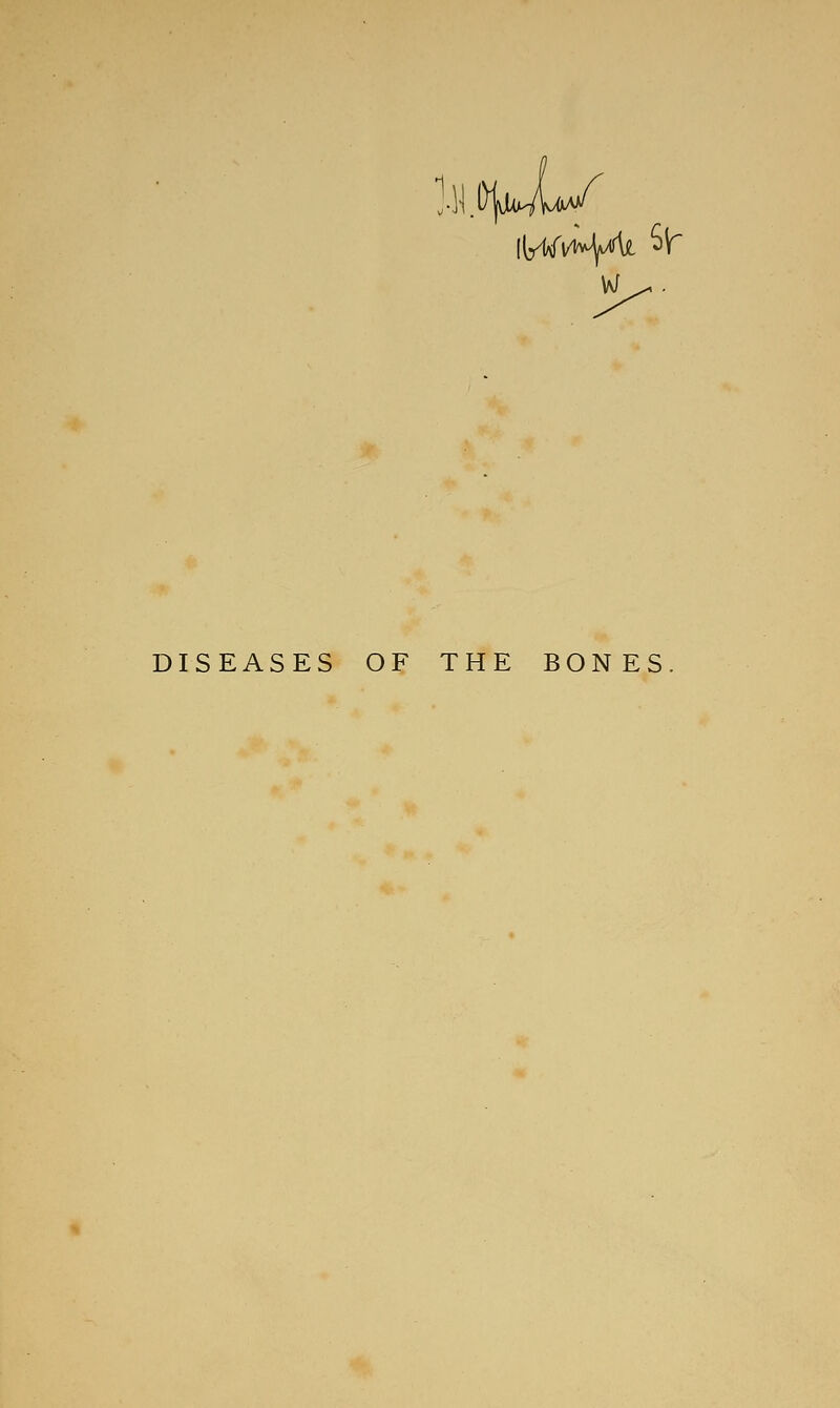 l\\ (i/l^^l/^v^l4£ 5ir VJ DISEASES OF THE BONES.