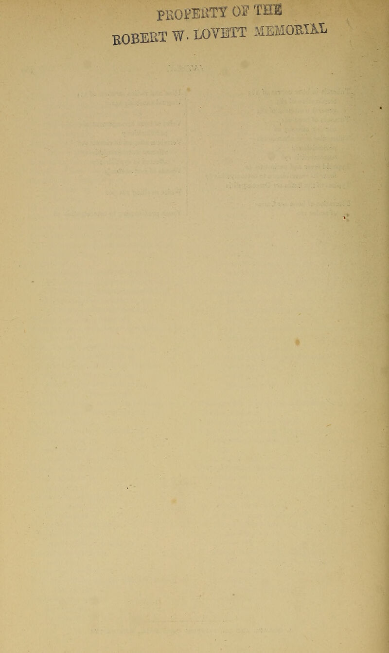 PRO?EBTY Of THS BOBEKT W. LOVITT MEMOBIKL