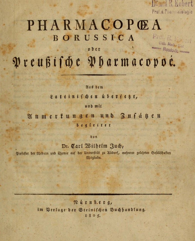 Diiiioil.iMJiert Pror.d.Phafi'iidKolugie PHARMACOP(EA BORUSSICA ■ ^reu^ifd^c spNrmflcopoc. 21u^ tiem 2ateinifc6cnu]&ej:fc|t/ tinb mit 5tnmer:fun9en unb 3«fa&en B e 3 I e t ( e ( t)Ott Dr. earl 2Bi(öerm 3«*/ ii^Ji'ofeffor &et gjjebiciu unö (l{)emie auf ^^c Uniijcrjt'tdt ju ^(rt&otf, me^te^t seid;«« ©efellfc^afte» ^ tt t: tt Ke j: 0/ 1805,