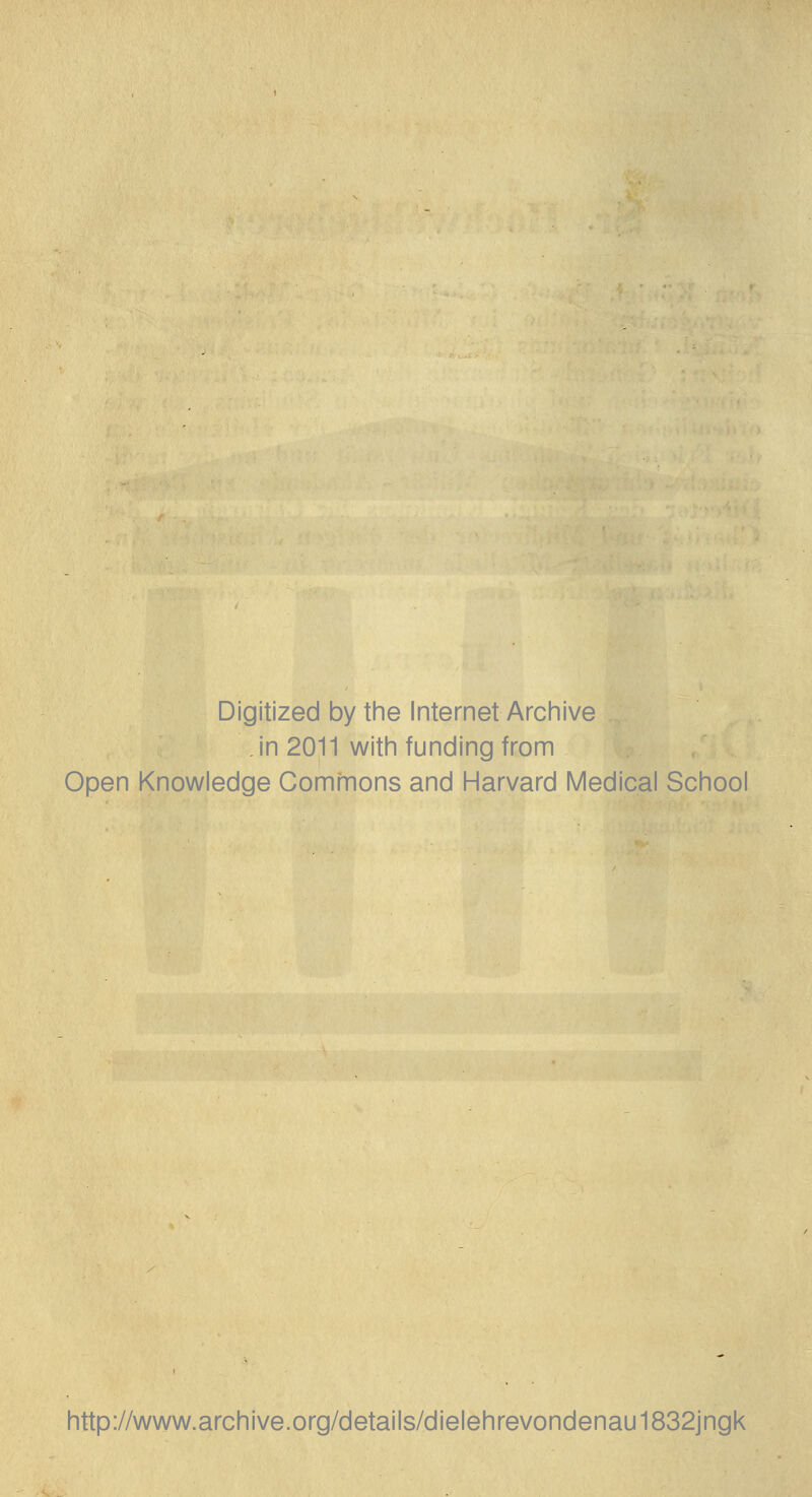 Digitized by the Internet Archive in 2011 with funding from Open Knowledge Comfnons and Harvard Medical School http://www.archive.org/details/dielehrevondenau1832jngk