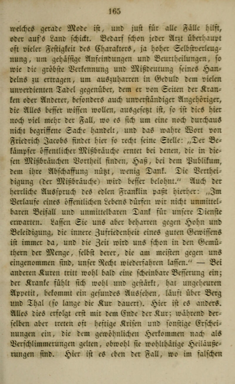 ivelcbes gerate Wele in, unl vdh für alle AaU. orer auf? i-anr i'cbicf: {eftfgfeit tö Gbarafi-:.- E ::leua/ nuna,, um a,ebdma,e ^nfeinrungen unr JBeurtbeitunj. irie Die grebüe Setfeitniatg unr Üftitireu;: telnä ;u ertragen, um aue;ubarren in (Seculc rem rieten unverriemen larel gegenüber, tem et ren ceiten rer fen erer unterer, fceffttttaä aueb unrerüanriget eingebender, He Äflrf brfprt iriffen treuen, ausgefegt W -? feiet :d merr Ter Satt, ire es ü* um eine n:~ nütt begriffene Sad?e banrelr, um : grierrieb Sacobä ünret bte: \:ne 3reÜe: I fämrfer cnentlkf er Tttfjbtikuüft tratet bei reuen, rie . fen 9)ttffaduc$en i^ertbeü jti . rem -}*ubiihun, lern il iffung nüt>t, roentg Xkntt I 1 rigung <rer üftuJrräuaV' irtrr beffer belebnt. 31:: herrliche 2h;: ^ ^ anflin pafn hierher: Verlaufe eiltet öffentlichen Gebens rütfen irir nicht umnitieU baten Beifall unr unminelbaten Xanf für ur. £ entarten, gaffen cte uns aber beharren I n unb 2kleirigung, rie amen OBtffari in immer ra, unr rie 3^ü rrirr uns i£cn in ren ©emu* tbern rer Stenge, felbü rerer, rie am meinen gegen uns* eingenommen unr, unfer Ovecbt iriererfabren laffen. — Sei anreren Auren tritt rrohl balr eine (cbeinbr. ig ein; rer Strafe niMt h± ircbl nur geüärft, bat Slrrerit, befemmt ein geiu:::.: X«; :>en. Iduü übe: ^ nur Zbal (fo lange rie Stmt rattern. Qkz in Mfä rie* erfror etjl mit rem (*nre rcr&ur: tt : : fetten aber treten oft beftige Ätifen uu: minien ein, rie rem a,en?chnli<fcen J>erfommen nach als* ^encrltmmerungen gelten, ebirebl ftt irehitbätt*:. rangen ünr. Qkt in es eben rer gafl, iro im ;