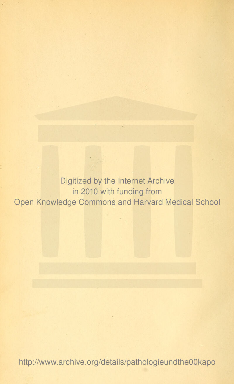 Digitized by the Internet Archive in 2010 with funding from Open Knowledge Commons and Harvard Medical School http://www.archive.org/details/pathologieundtheOOkapo