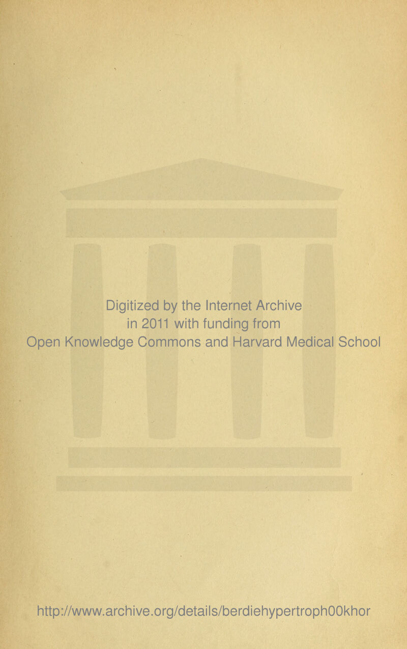 Digitized by the Internet Archive in 2011 with funding from Open Knowledge Commons and Harvard Medical School http://www.archive.org/details/berdiehypertrophOOkhor