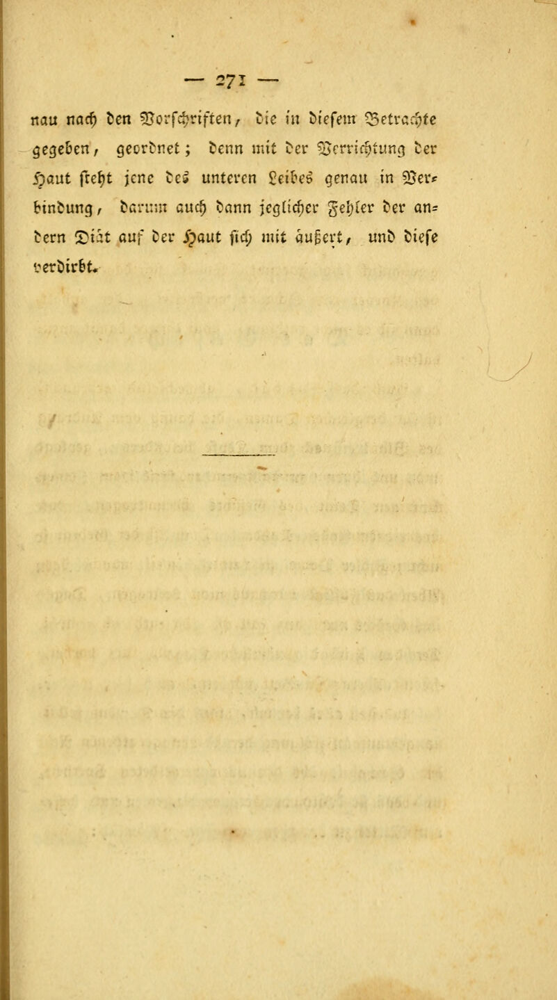 nau nadj fcen S£orfd?riften, bte in öiefem 55etraq>te gegeben/ geordnet; fcenn mit fcer ^erridjtung fcer ipaut frefjt jene tc* unteren £eifre6 genau in 93er* btnfcung, barum auc!) bann jcgttcfjer gelter ber an= bern £üt auf Der jjaut fid) mit äu&ert, unb tiefe verötr&t.