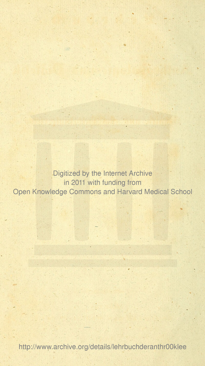 .Digitized by the Internet Archive in 2011 with funding from Open Knowledge Gommons and Harvard Medical School http://www.archive,org/details/lehrbuchderanthrOOklee
