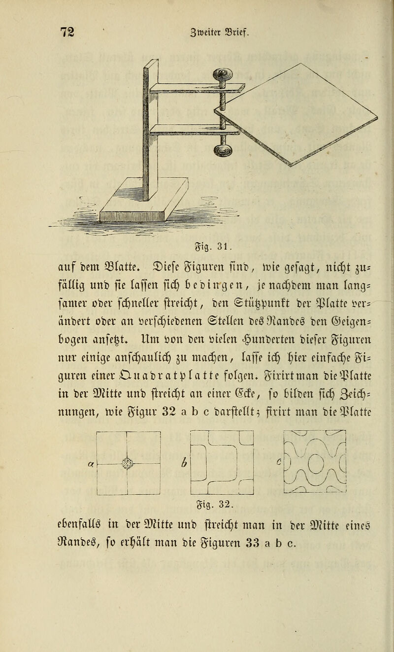 gifi. 31. aufbeut 93Iatte. 5Dtefc Figuren ftnb, wie gefagt, ntdjt $u= fäütg unb fte iaffen jtdj 6 e bitrgen, je nacr)bem man (ang= famer ober fdjnetter jimdjt, ben <2tü|mmft ber platte £er= änbert ober an öerfdjtebenen ©retten beö [ftanbeö ben ©eigen= Bogen anfe^t* Um öon ben öieten ^unberten biefer Figuren nur einige anfctjaulicr) $u madjen, raffe tdj l)ier einfache %U guren einer &u abrate tat te folgen; ^trirtman bie platte in ber Witte unb jrreici)* an einer (Stfe, fo fctfben jtdj Qäfy; nungen, wie $igur 32 ab c barftettt; ftrirt man bie platte i ZT ^^ o^J 3ig. 32. eoenfattS in ber SWttte unb ftreid)t man in ber SJiitte eines Otanbee, fo errjäft man bie Figuren 33 a b c.