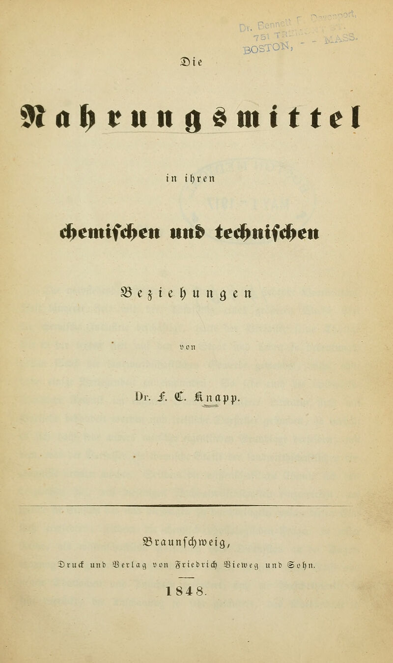 BOSTON, ^al^tungsmtt tel in t{)ren d^emifd^en utt^ ted^nifd^en ejiel;un^ett öon Dr. 1. C Änapp. S3raunfd)n)ei9, Srucf unb 35erlag «on griebvic^ 9}te»ueg unb ©of^n. 1848.