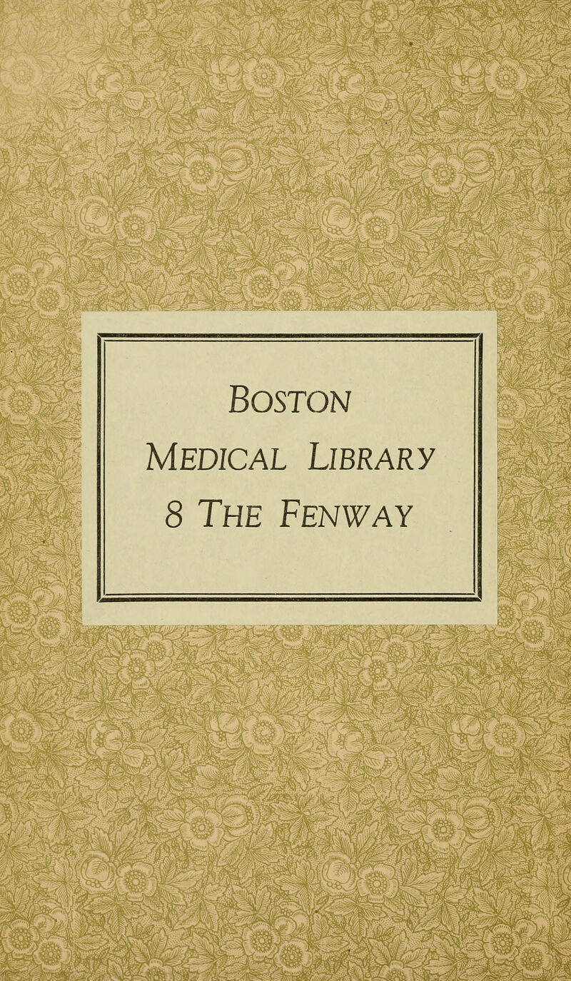 •'f i ^im 'm'3 ^^ ^imr^:^ f:^};/M)^i Boston Medical Library 8 The Fenway m ,OSX!^ -^