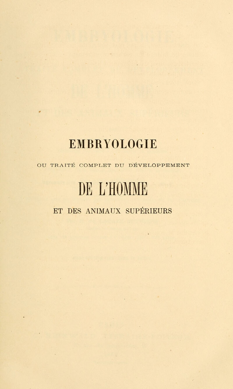 ou TRAITE COMPLET DU DEVELOPPEMENT DEL' ET DES ANIMAUX SUPERIEURS