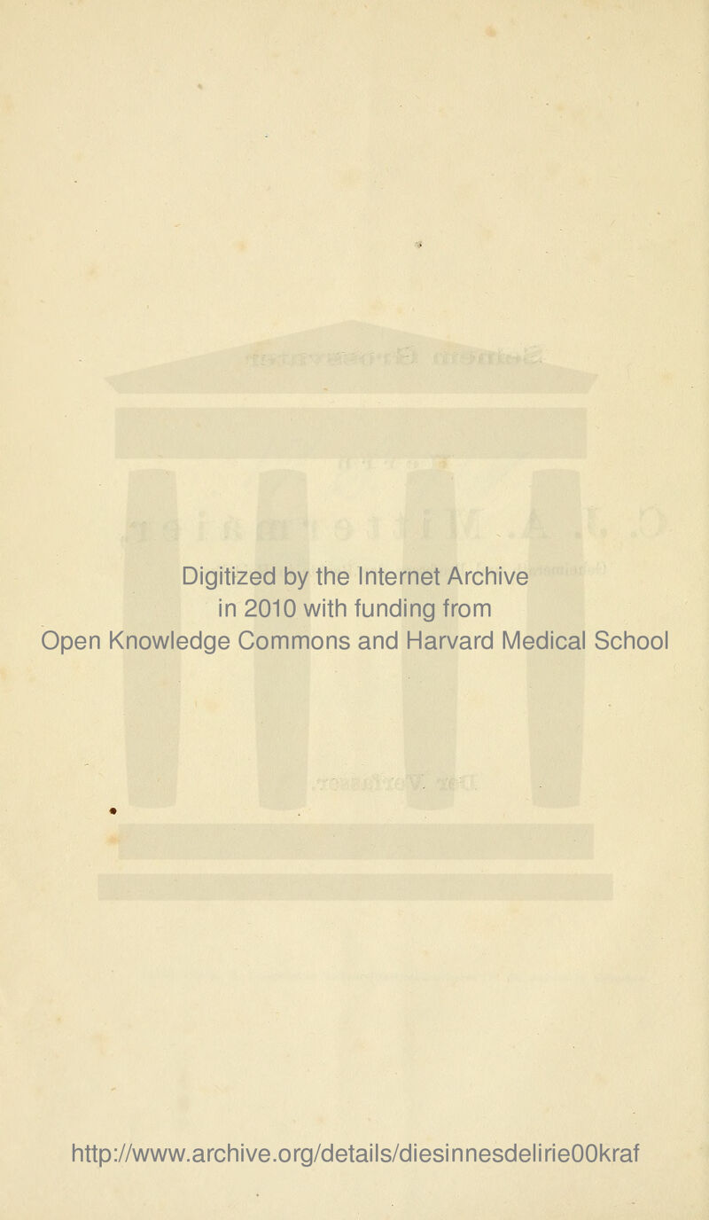 Digitized by the Internet Archive in 2010 with funding from Open Knowledge Commons and Harvard Medical School http://www.archive.org/details/diesinnesdelirieOOkraf