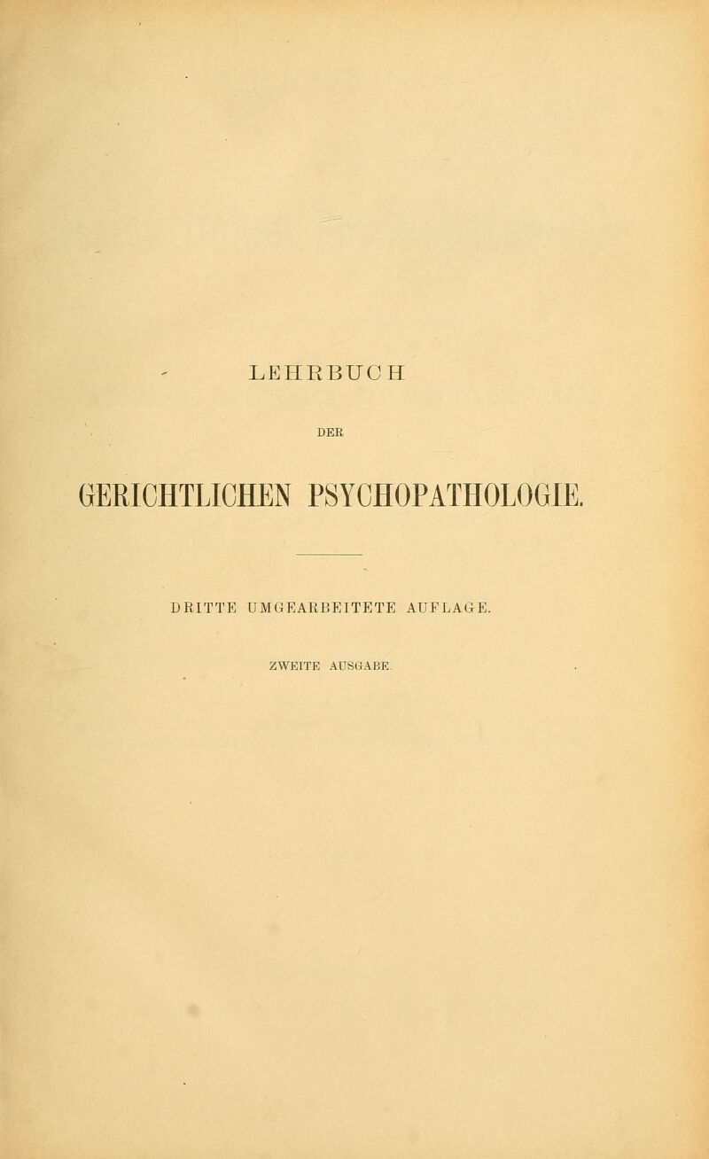 DER GERICHTLICHEN PSYCHOPATHOLOGIE. DRITTE UMGEARBEITETE AUFLAGE. ZWETTE AUSGABE.