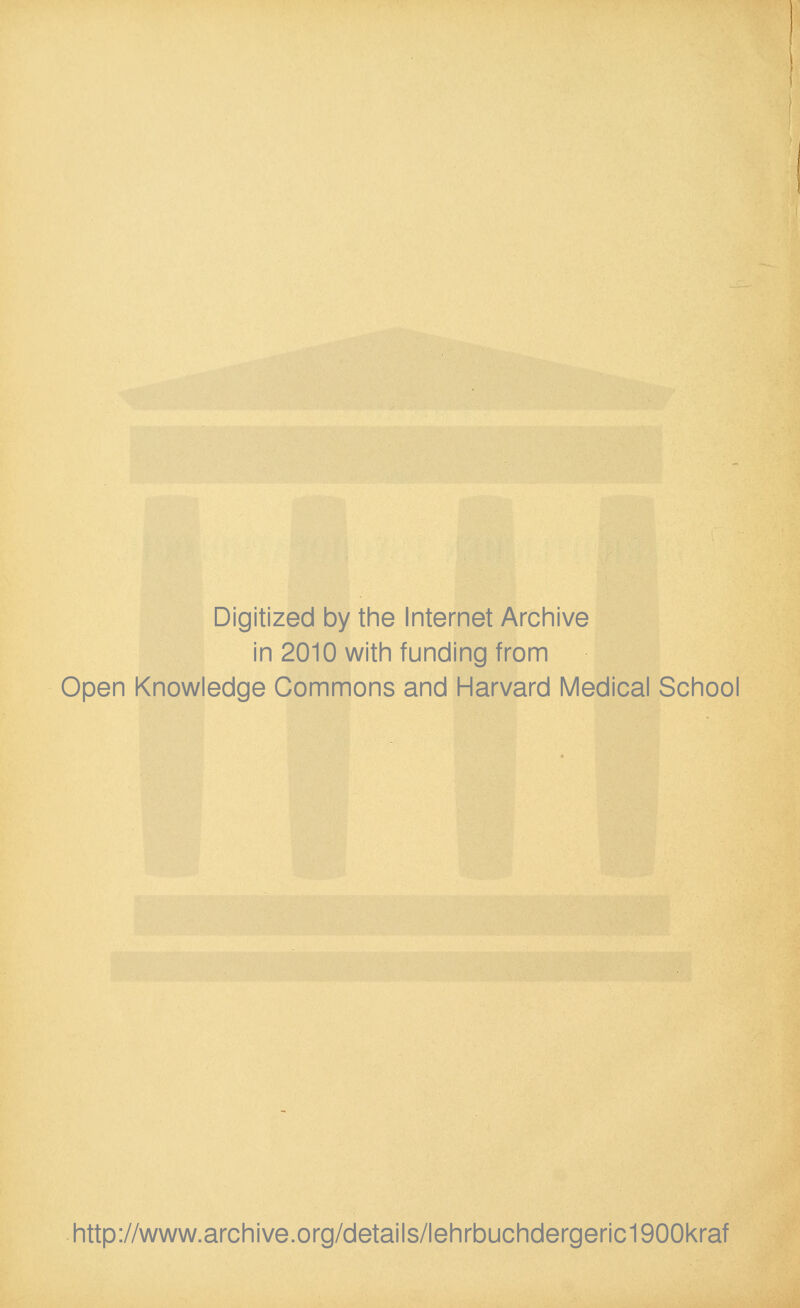 Digitized by the Internet Archive in 2010 with funding from Open Knowledge Commons and Harvard Medical School http://www.archive.org/details/lehrbuchdergeric1900kraf