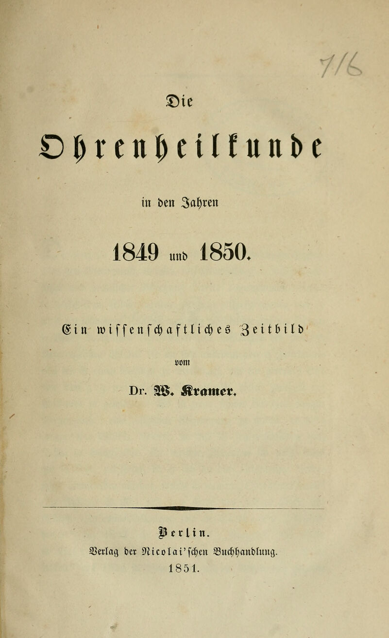 1-fL O^rcn^ciHunbc in ben 3crt)ten 1849 u„b 1850. ($; i n wiffenfc&aftlidjieS 3citbilb »um Dr. 30* fötamet* |51rlin. 23erlag ber 9?tcolai'f$en ©u^anblu«g. 1851.