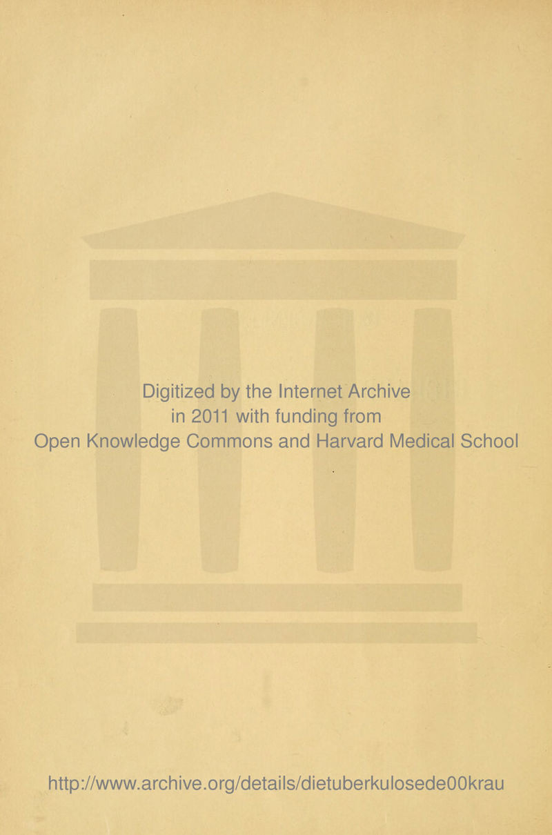 Digitized by the Internet Archive in 2011 with funding from Open Knowledge Commons and Harvard Medical School http://www.archive.org/details/dietuberkulosedeOOkrau