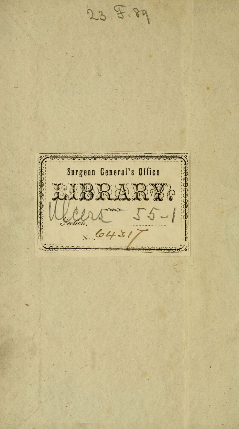 er %V^^ Surg-eon General's Office 1 IS ccüvn, .... ^TT... ^eQ-CCGaO '. TZ-JQöOjOQjO^'