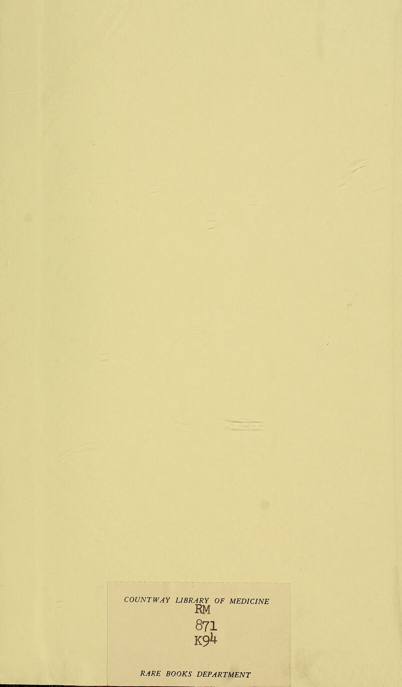 COUNTWAY LIBRARY OF MED1CINE RM 871 K9*+ RARE BOOKS DEPARTMENT