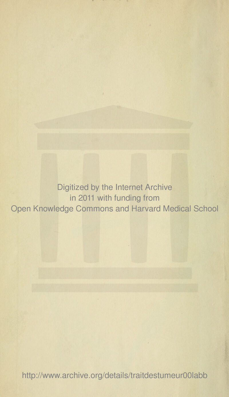 Digitized by the Internet Archive in 2011 with funding from Open Knowledge Gommons and Harvard Médical School http://www.archive.org/details/traitdestumeurOOIabb