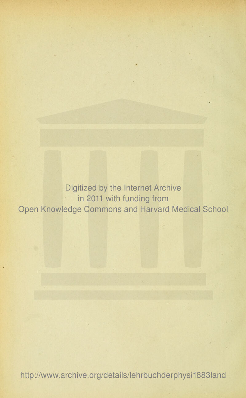 Digitized by the Internet Archive in 2011 with funding from Open Knowledge Commons and Harvard Medical School http://www.archive.org/details/lehrbuchderphysi1883land