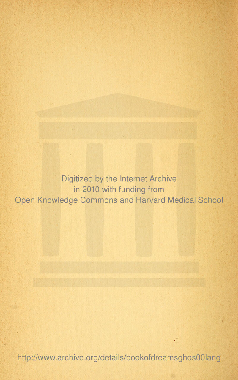 Digitized by the Internet Archive in 2010 with funding from Open Knowledge Commons and Harvard Medical School http://www.archive.org/details/bookofdreamsghosOOIang