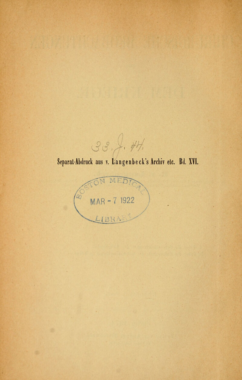 Separat-Abdruck aus y. Langenbeck's Archiy elc. Bd. XYI. MAR 7 1922