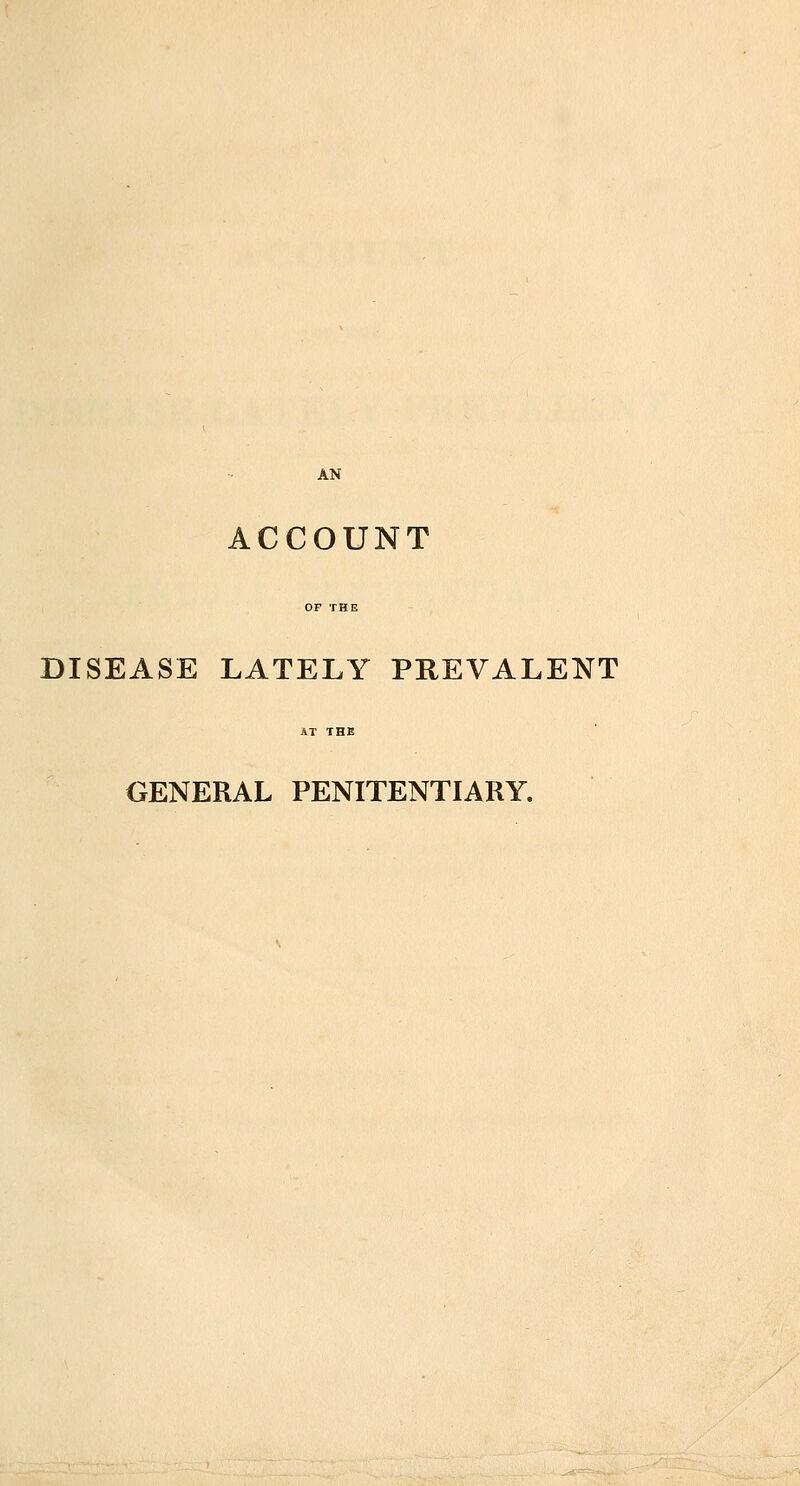 ACCOUNT DISEASE LATELY PREVALENT GENERAL PENITENTIARY.