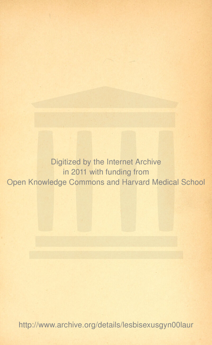 Digitized by the Internet Archive in 2011 with funding from Open Knowledge Gommons and Harvard Médical School http://www.archive.org/details/lesbisexusgynOOIaur