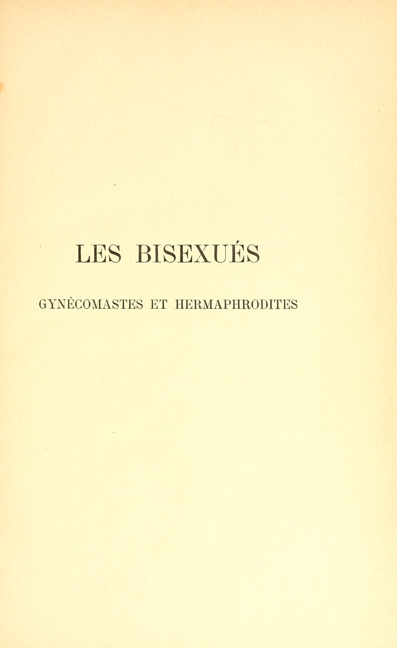 LES BISEXUÉS GYNEGOMASTES ET HERMAPHRODITES