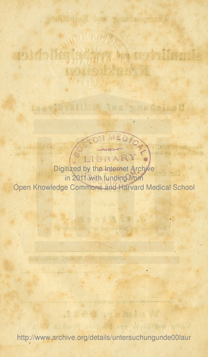 Digitiaed by the-Internet ^rchjve in 2011 with funding' fronri Open Knowledge ComfrToiss-and Harvard Medical School http://www.archive.org/details/untersuchungundeOOIaur