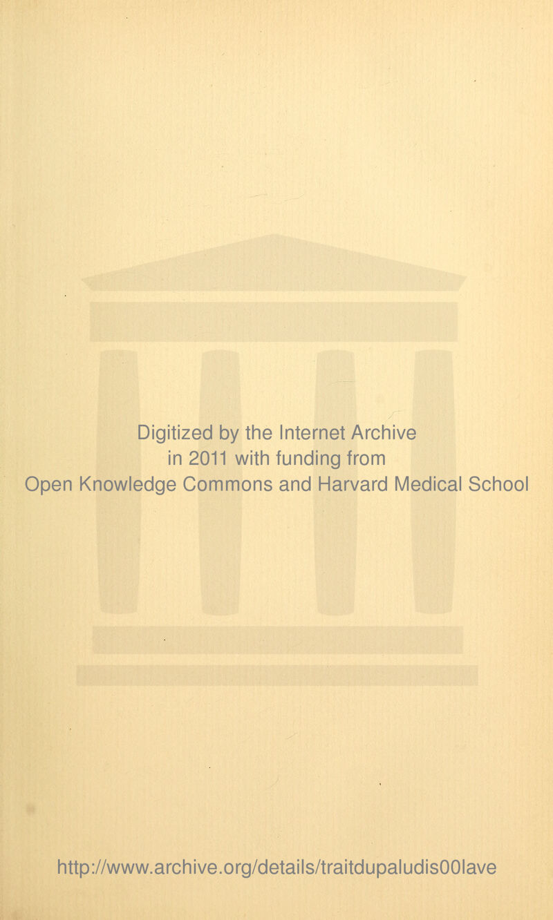 Digitized by the Internet Archive in 2011 with funding from Open Knowledge Gommons and Harvard Médical School http://www.archive.org/details/traitdupaludisOOIave