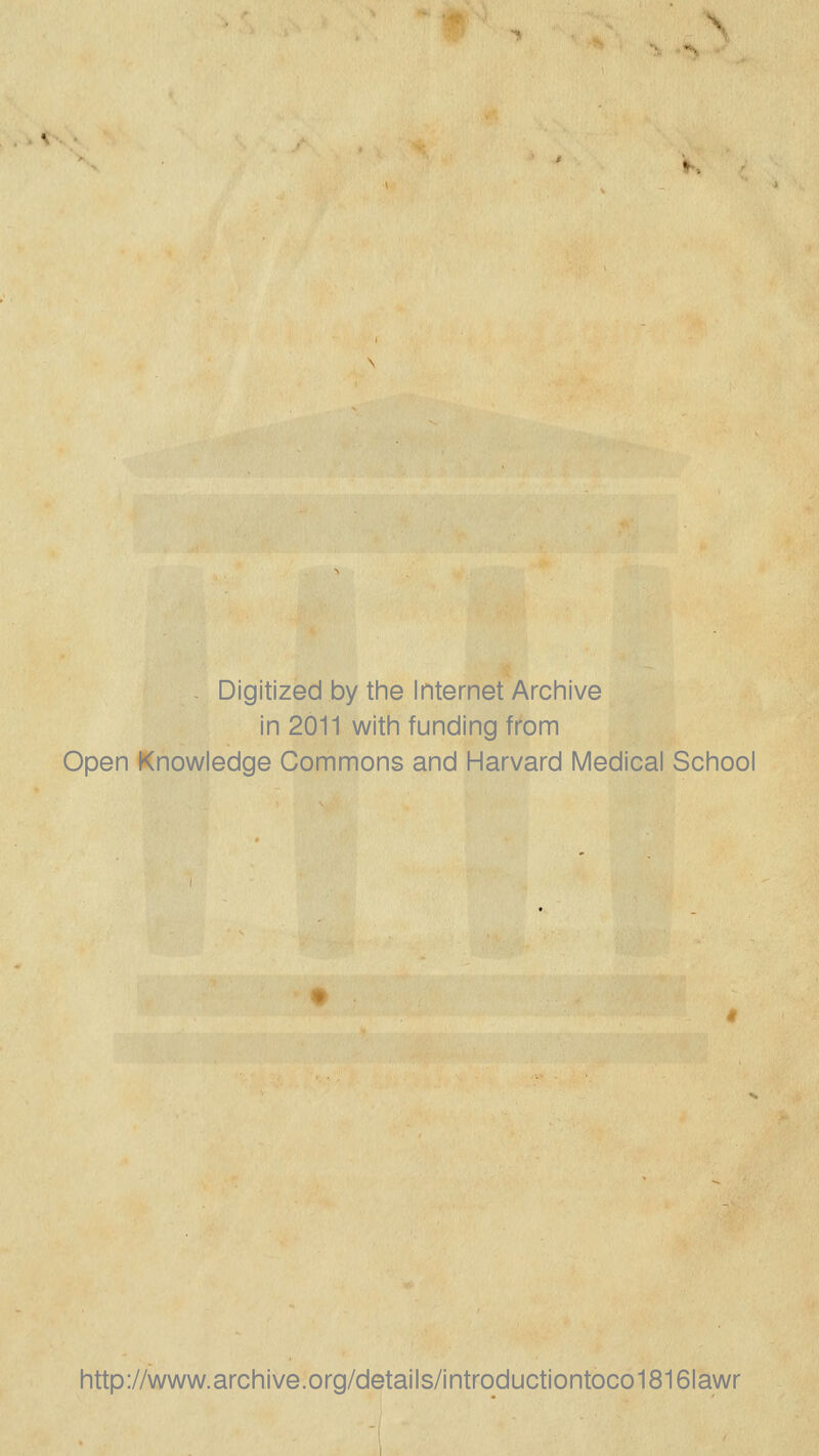 - Digitized by the Internet Archive in 2011 with funding from Open Knowledge Commons and Harvard Medical School http://www.archive.org/details/introductiontoco1816lawr