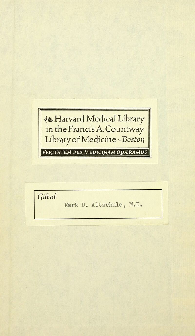 -^Harvard Medical Library in the Francis A. Countway Library of Medicine -Boston Veritatem p£R medicijsTAM Qy>€RAMUs