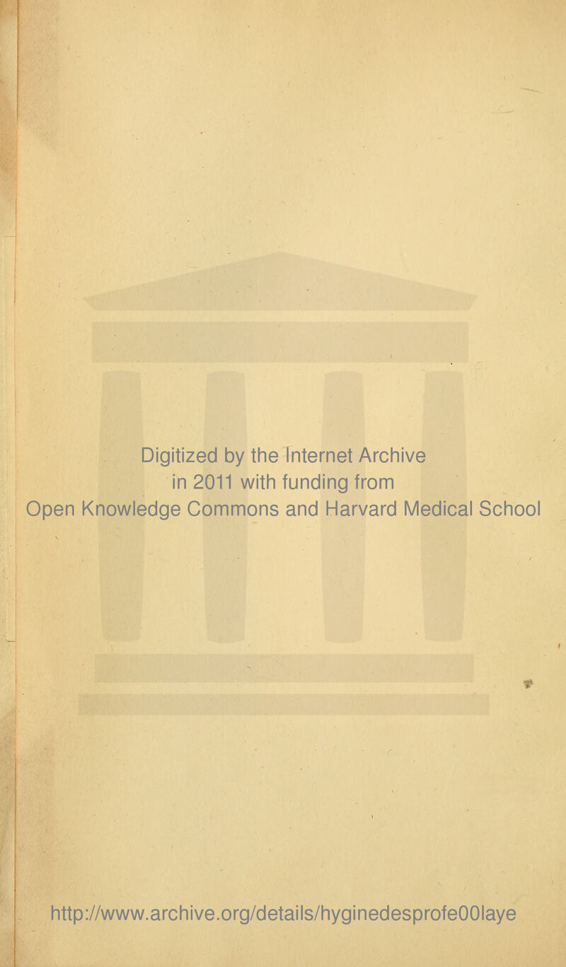 Digitized by the Internet Archive in 2011 with funding from Open Knowledge Commons and Harvard Médical School http://www.archive.org/details/hyginedesprofeOOIaye