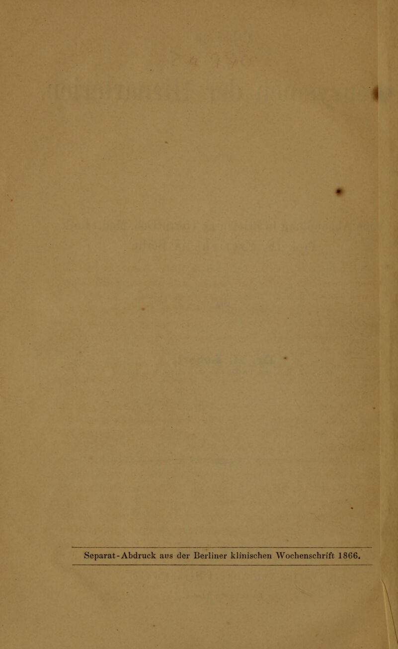 Separat-Abdruck aus der Berliner klinischen Wochenschrift 1866.