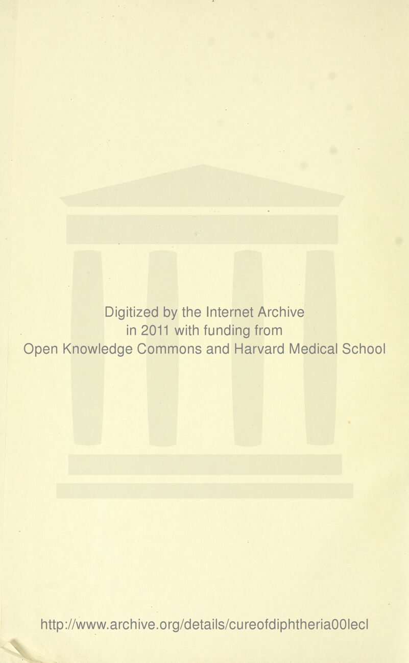 Digitized by the Internet Archive in 2011 with funding from Open Knowledge Commons and Harvard Medical School http://www.archive.org/details/cureofdiphtheriaOOIecl