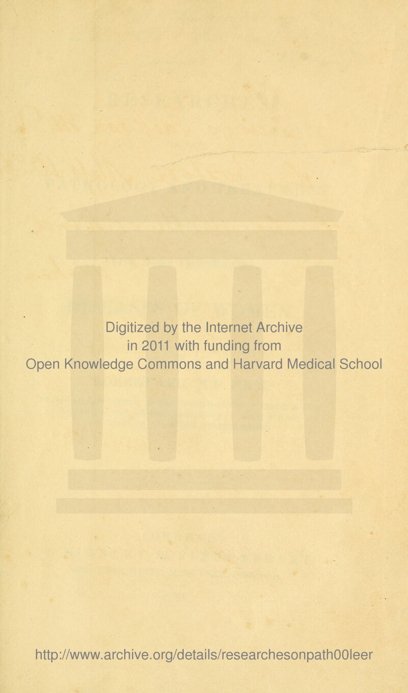 Digitized by the Internet Archive in 2011 with funding from Open Knowledge Commons and Harvard Medical School http://www.archive.org/details/researchesonpathOOIeer