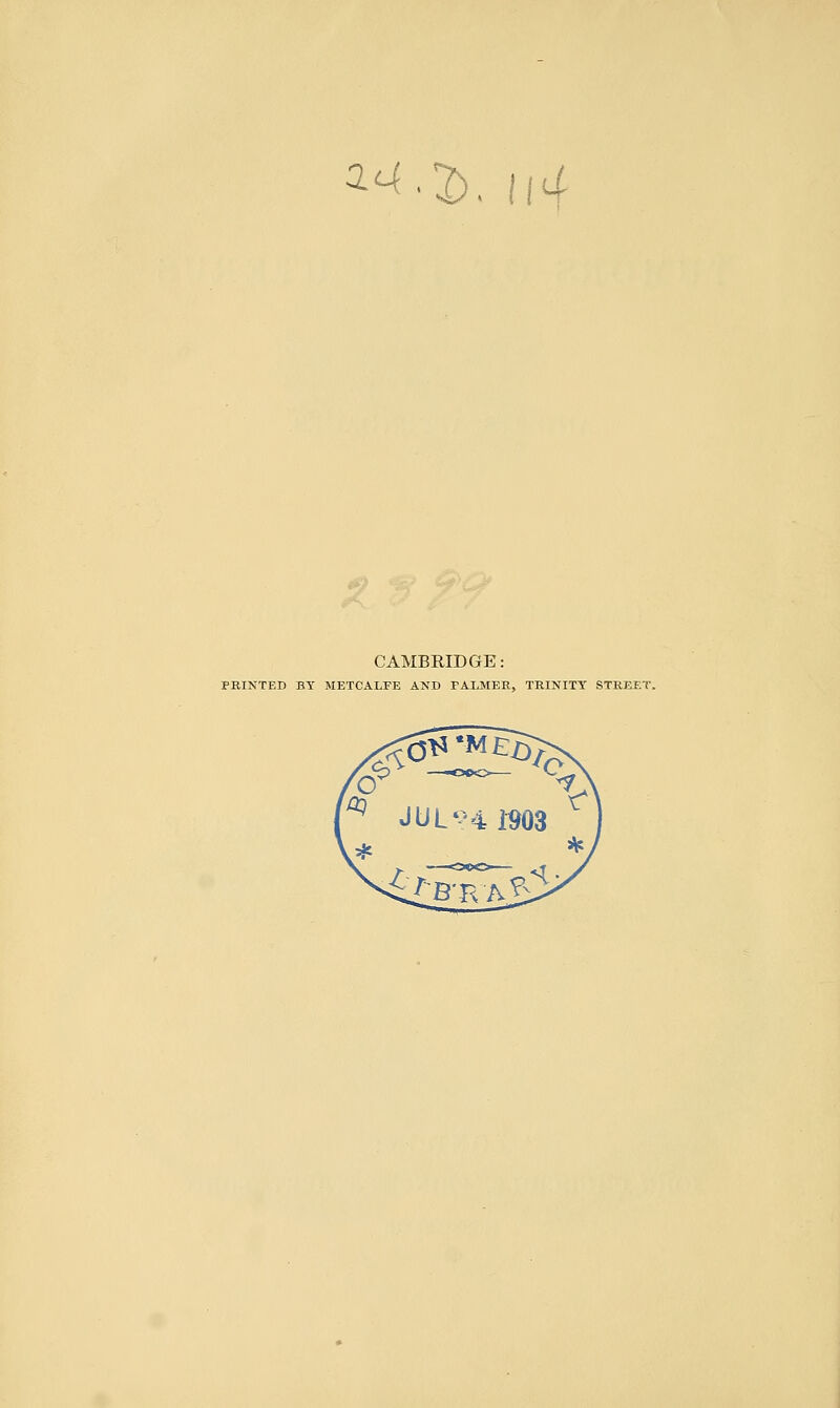^■2>. 1(4 CAMBRIDGE: PRINTED BY METCALFE AND PALMER, TRINITY STREET.