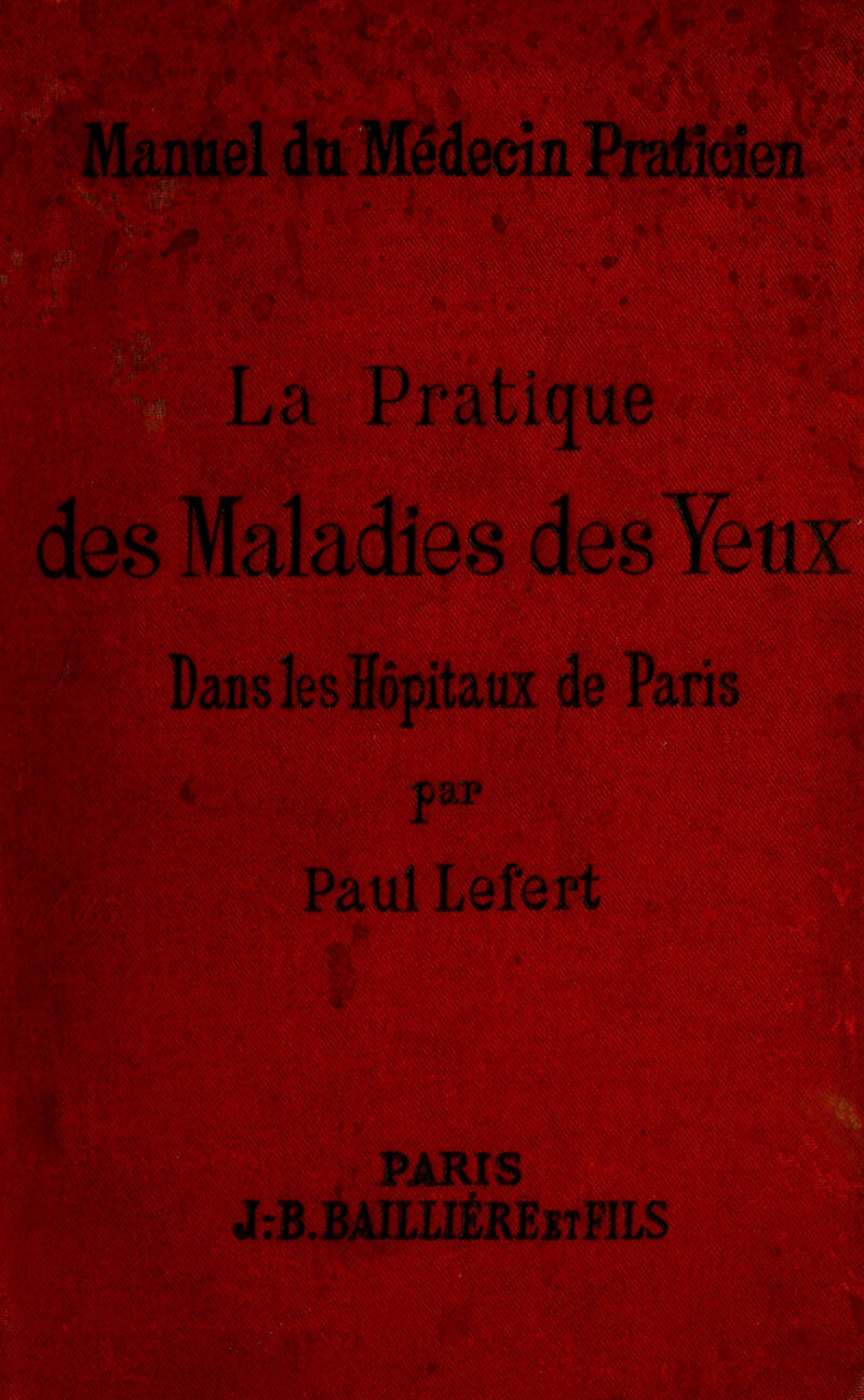 Médecin Pra1 es : La Pratique [es des Dans les Hôpitaux de Paris *'<g par Paul Ufert PARIS J:B.BAILLIÉKEjsîFILS