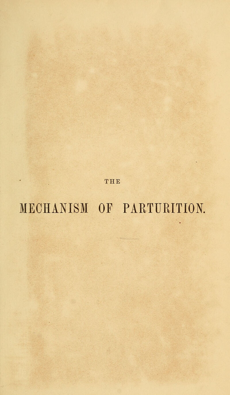 THE MECHANISM OF PARTURITION.