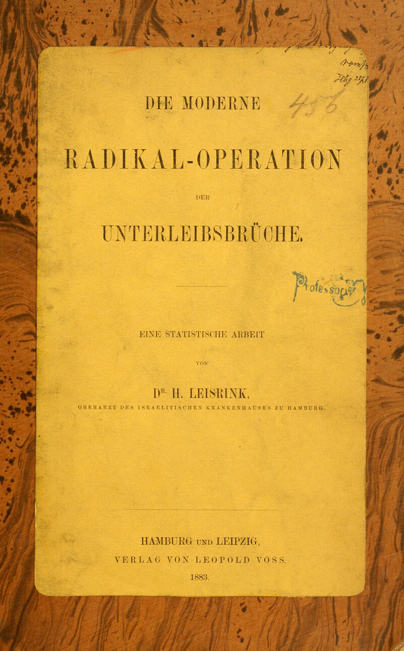 ^:.^-•■;•*/ m-:- DIE MODERNE liADIKAL-OPEEATION ITNTERLEIBSBliÜCHE. l-:iNE STATISTISCHE ARBEIT W 11. LEISRINK, OB ER AU ZT IJE.S I S R A E 1.1 T I S C II E X KRANKENHAUSES ZU HAMBURG. HAMBURG UND LEIPZIG, VERLAG VON LEOPOLD VOSS. 1883.