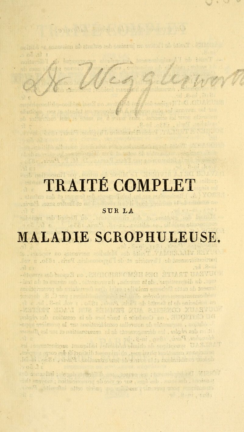 4*. TRAITÉ COMPLET SUR LA MALADIE SCROPHULEUSE.