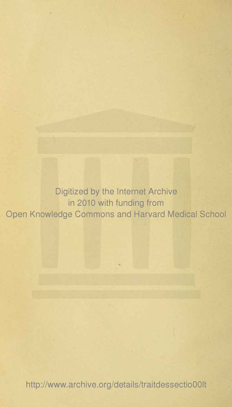 Digitized by the Internet Archive in 2010 with funding from Open Knowledge Gommons and Harvard Médical School http://www.archive.org/details/traitdessectioOOIt