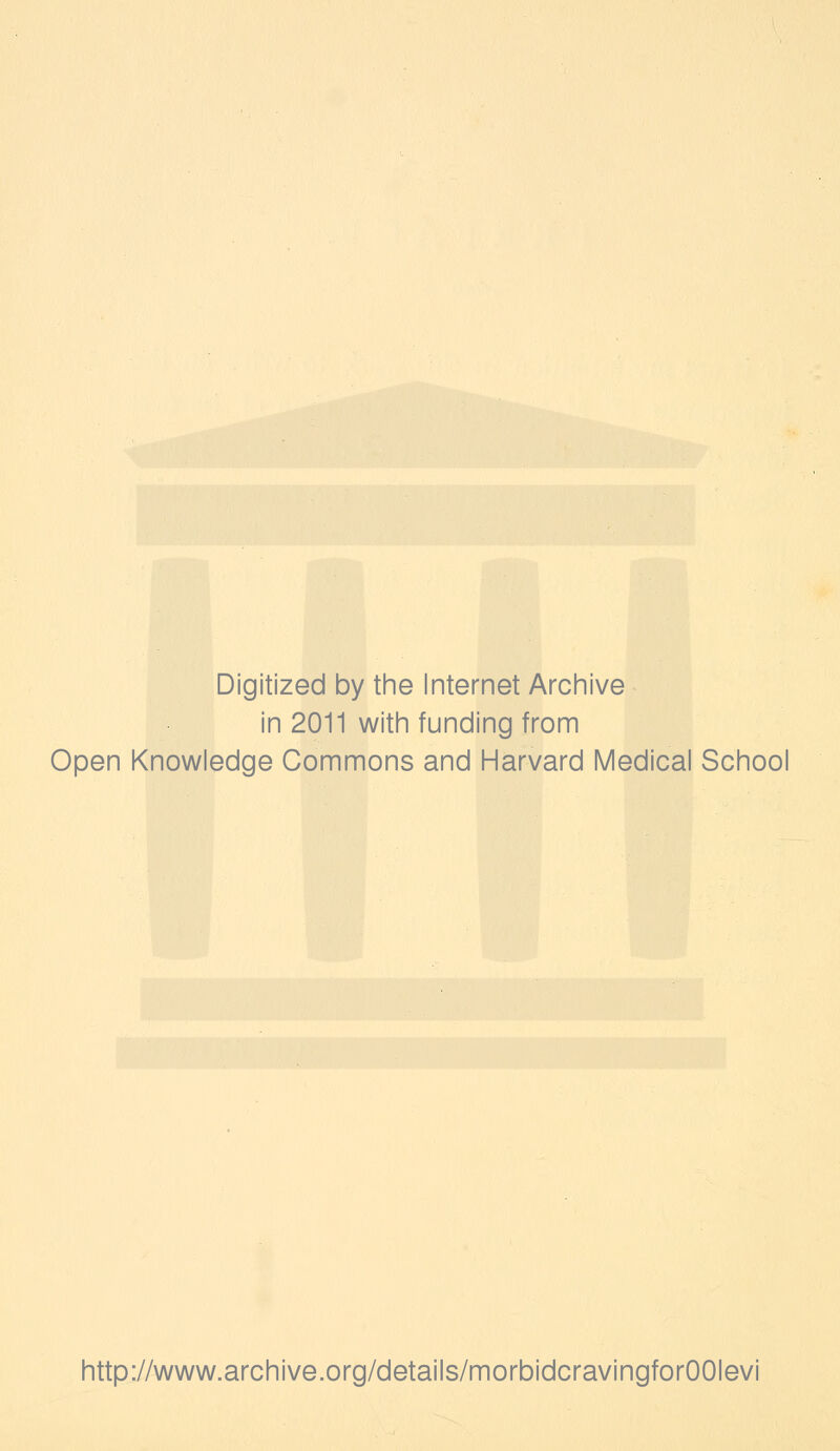 Digitized by tine Internet Arciiive in 2011 with funding from Open Knowledge Commons and Harvard Medical School http://www.archive.org/details/morbidcravingforOOIevi