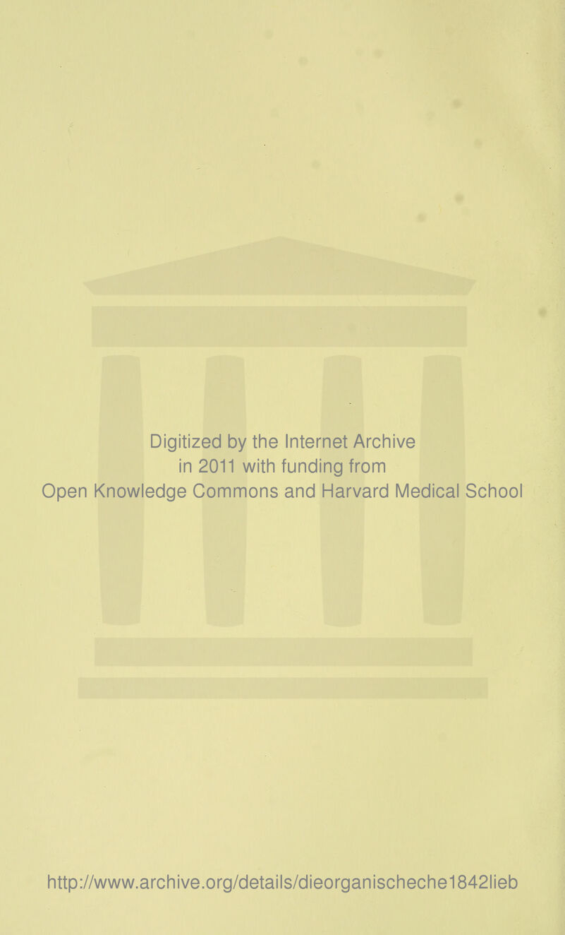 Digitized by the Internet Archive in 2011 with funding from Open Knowledge Commons and Harvard Medical School http://www.archive.org/details/dieorganischeche1842lieb