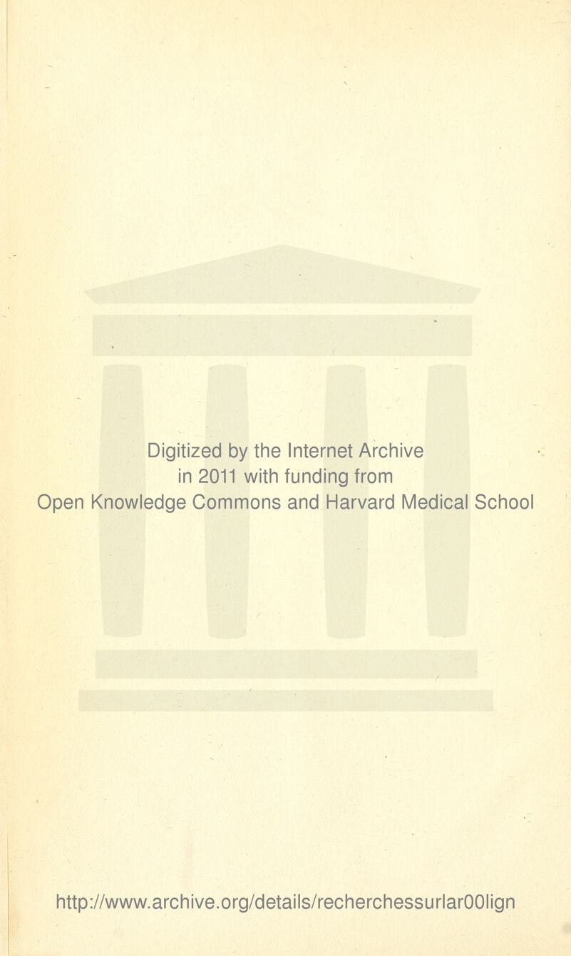 Digitized by the Internet Archive in 2011 with funding from Open Knowledge Gommons and Harvard Médical School http://www.archive.org/details/recherchessurlarOOIign