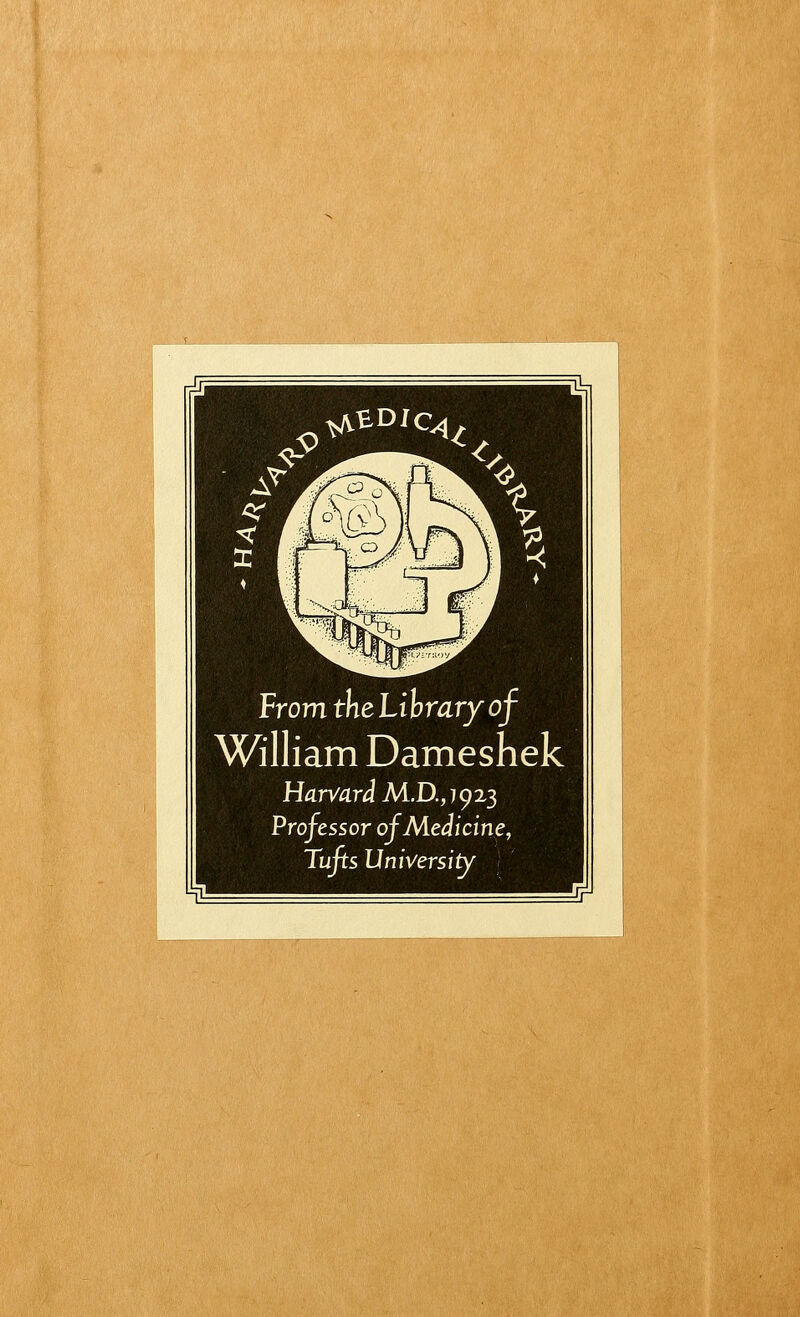 FromtheLihraryof William Dameshek Harvard M.D.,1923 Professor of Medicine, Tufts University )