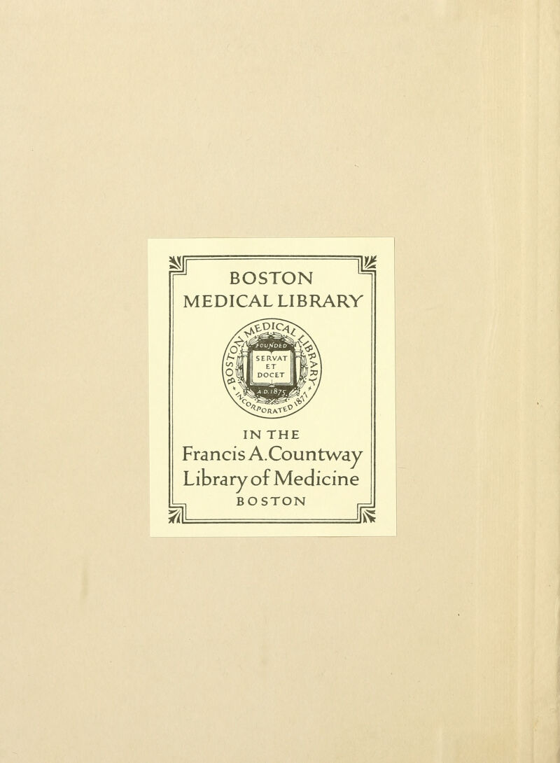 J BOSTON MEDICAL LIBRARY IN THE Francis A.Countway Library of Medicine BOSTON K