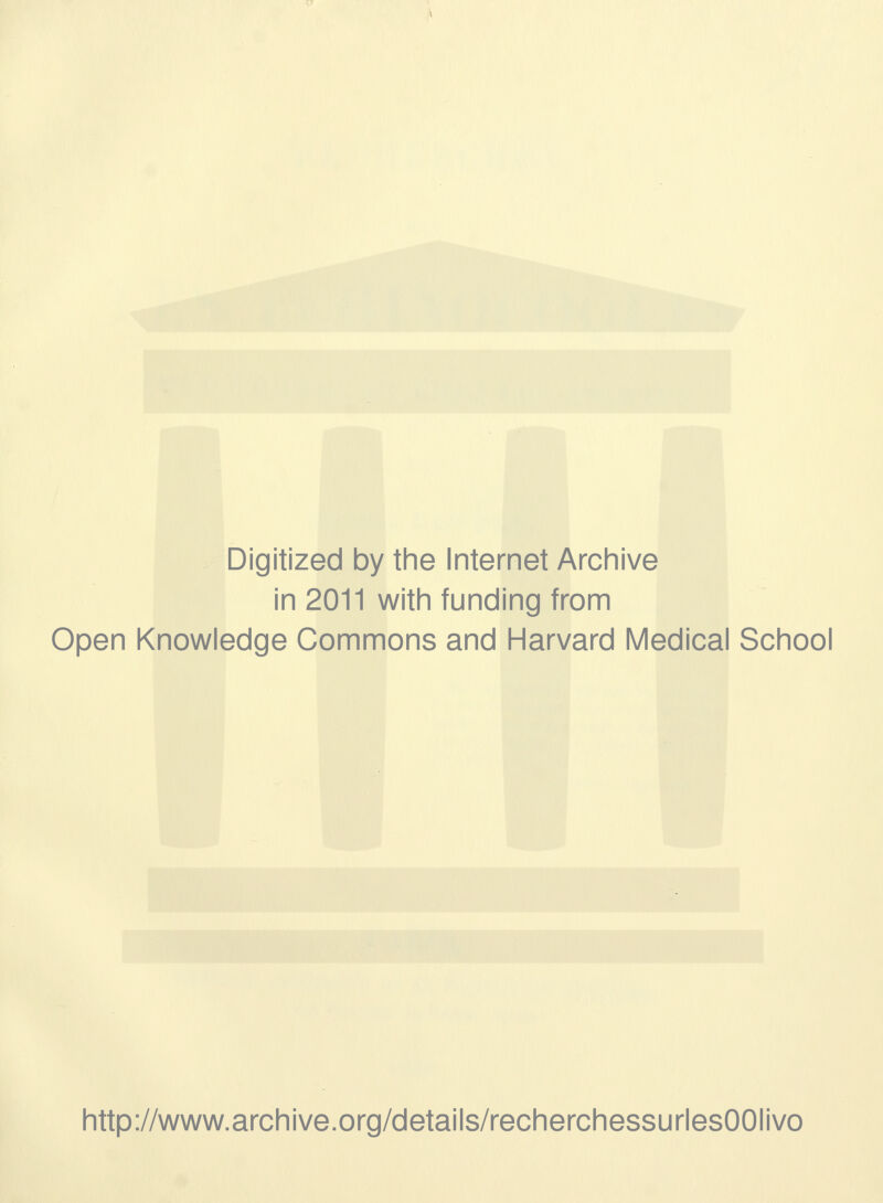 Digitized by the Internet Archive in 2011 with funding from Open Knowledge Commons and Harvard Médical School http://www.archive.org/details/recherchessurlesOOIivo